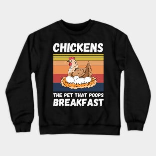 Chickens The Pet That Poops Breakfast, Funny Chicken Crewneck Sweatshirt